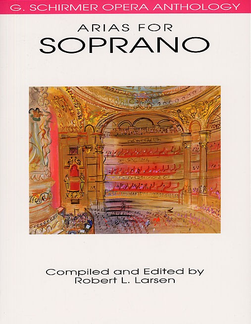 SCHIRMER SCHIRMER OPERA ANTHOLOGY ARIAS FOR SOPRANO EDITED LARSEN