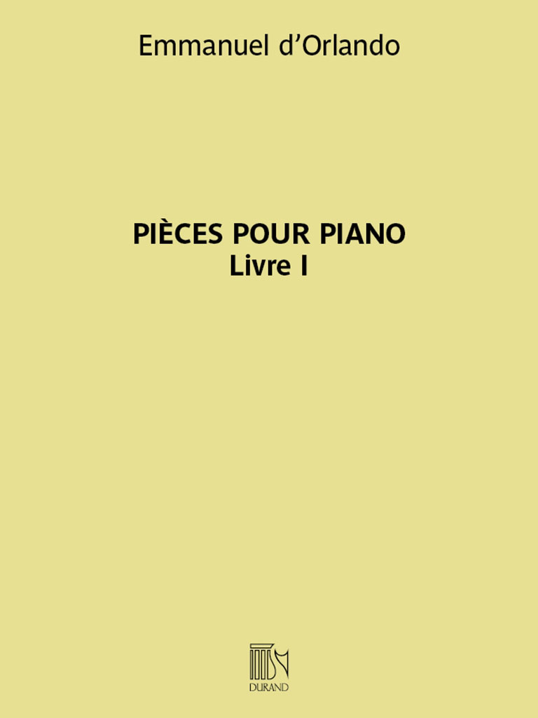 DURAND EMMANUEL D'ORLANDO - PIECES POUR PIANO - LIVRE I