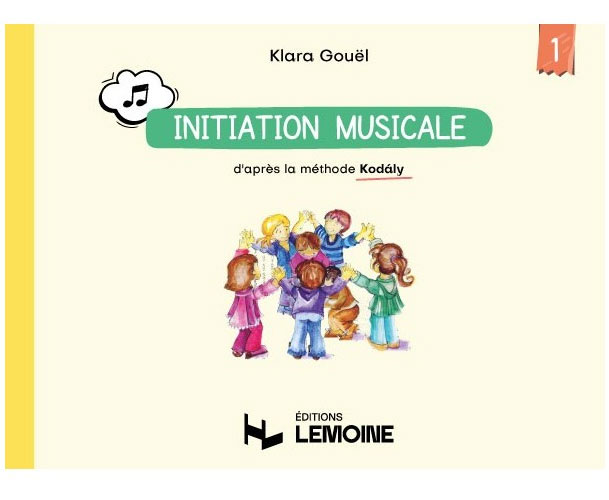 LEMOINE GOUEL - INITIATION MUSICALE D'APRÈS LA MÉTHODE KODALY VOL.1