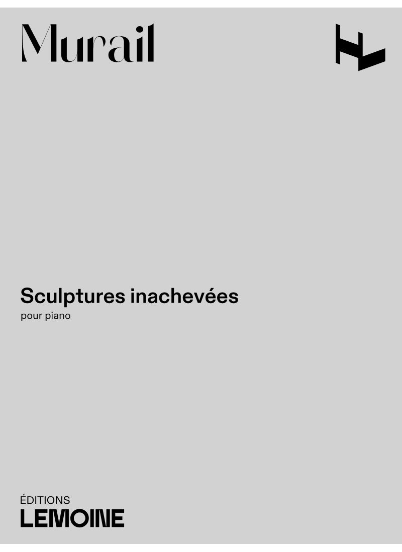 LEMOINE Murail T. Sculpture Inachevées