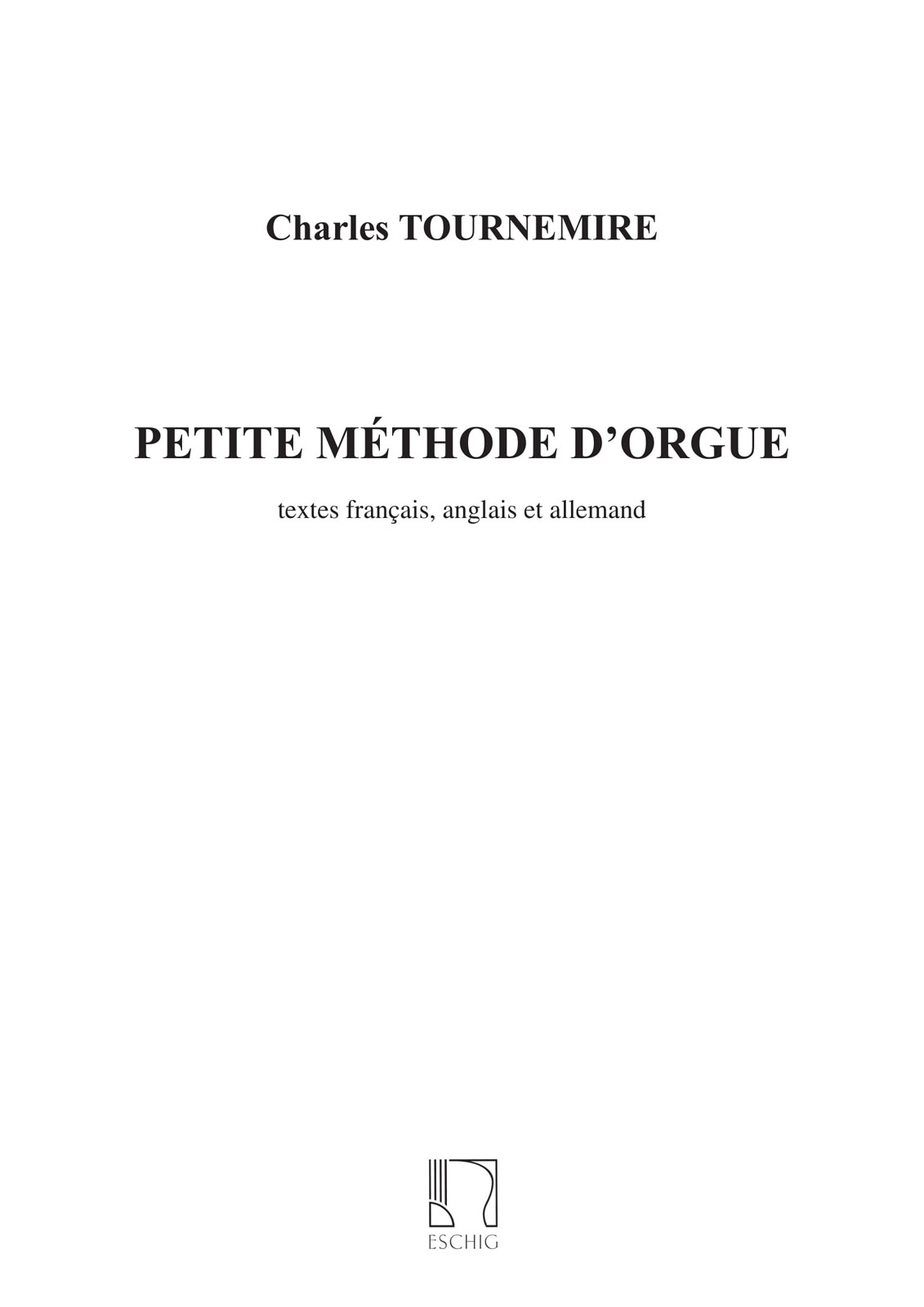 EDITION MAX ESCHIG TOURNEMIRE C. - PETITE METHODE D'ORGUE
