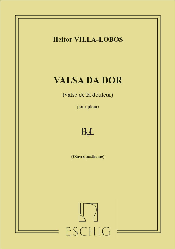 EDITION MAX ESCHIG VILLA-LOBOS - VALSA DA DOR - PIANO