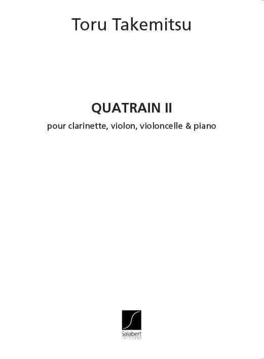 SALABERT TAKEMITSU T. - QUATRAIN II - CLARINETTE, VIOLON, VIOLONCELLE ET PIANO
