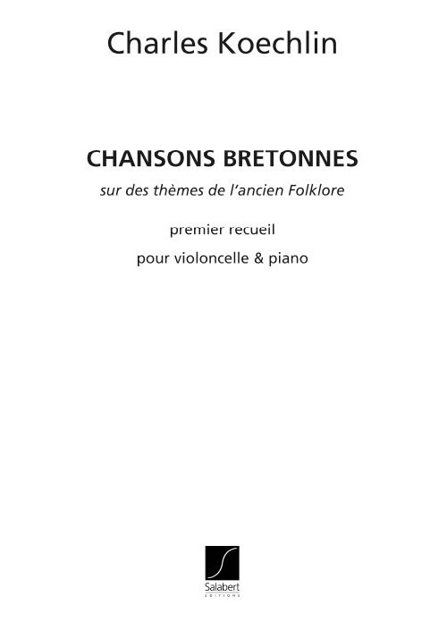SALABERT KOECHLIN C. - CHANSONS BRETONNES, OPUS 115 - PREMIER RECUEIL - VIOLONCELLE ET PIANO