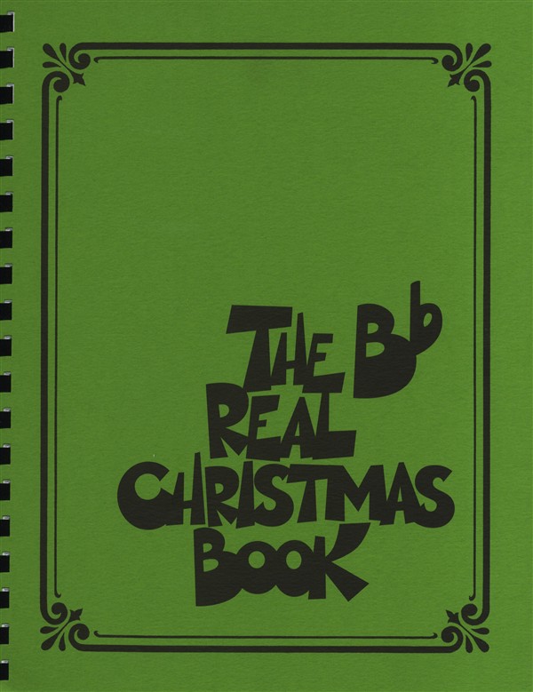 HAL LEONARD THE REAL CHRISTMAS BOOK REAL BOOK B FLAT EDITION MELODY LYRICS CHORDS - B FLAT INSTRUMENTS