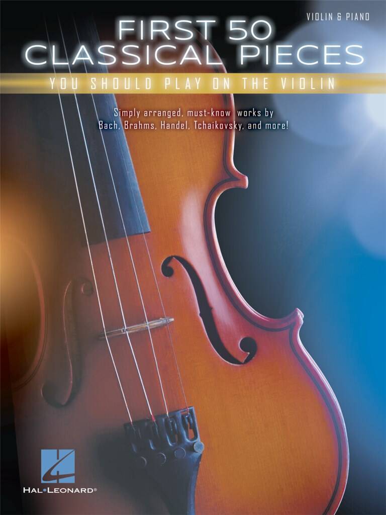 HAL LEONARD FIRST 50 CLASSICAL PIECES YOU SHOULD PLAY ON THE VIOLIN - VIOLON & PIANO