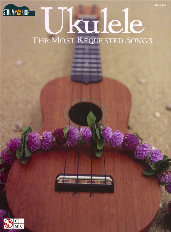 HAL LEONARD STRUM AND SING UKULELE THE MOST REQUESTED SONGS UKE- UKULELE