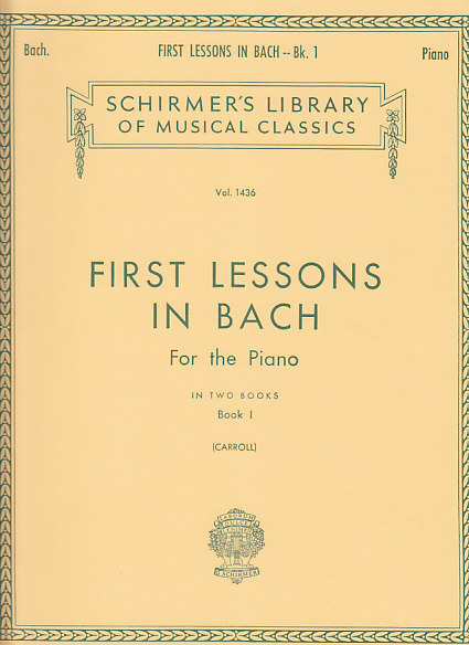 SCHIRMER CARROLL W. (ED.) - FIRST LESSONS IN BACH VOL. 1