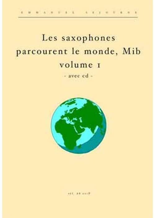 ALFONCE PRODUCTION SEJOURNE EMMANUEL - LES SAXOPHONES MIB PARCOURENT LE MONDE VOL.1 - SAXOPHONE