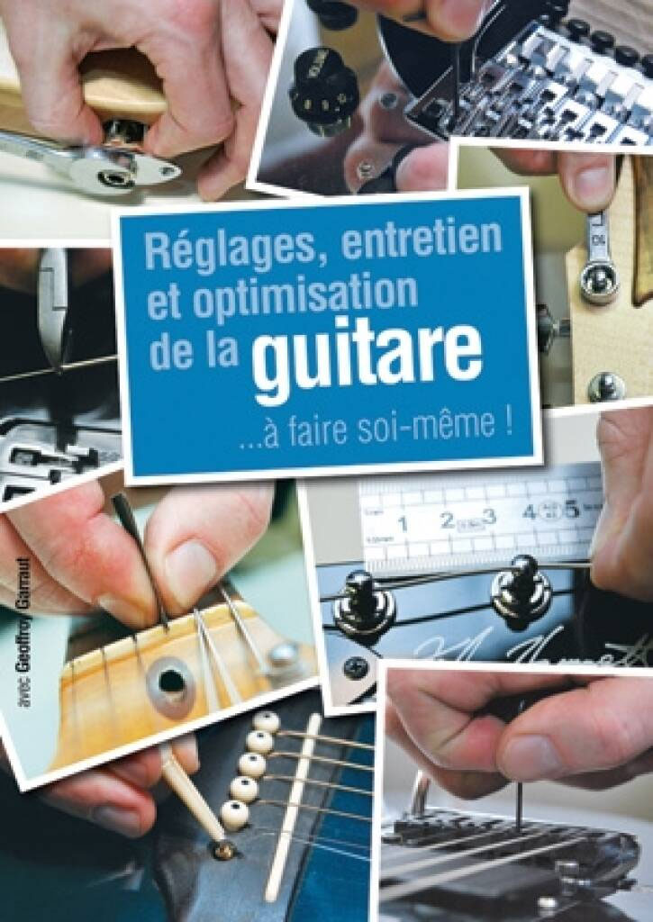 PLAY MUSIC PUBLISHING Réglages, Entretien et Optimisation de la Guitare