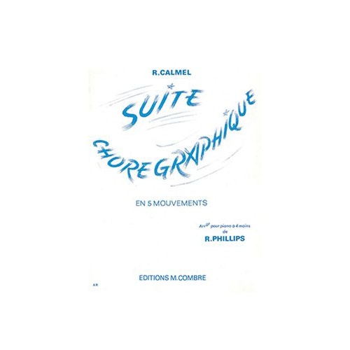 COMBRE CALMEL ROGER - SUITE CHOREGRAPHIQUE EN 5 MOUVEMENTS - PIANO A 4 MAINS