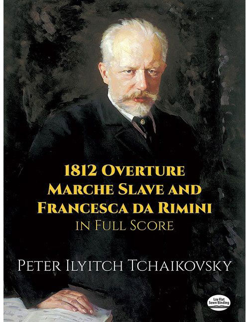 DOVER TCHAIKOVSKY PETER ILICH - 1812 OUVERTURE, MARCHE SLAVE & FRANCESCA DA RIMINI - FULL SCORE
