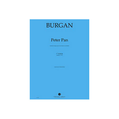 JOBERT BURGAN - PETER PAN OU LA VERITABLE HISTOIRE DE WENDY - SOLI, CHOEUR ET ORCHESTRE
