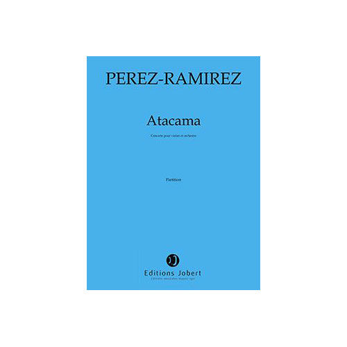 JOBERT PEREZ-RAMIREZ MARCO-ANTONIO - ATACAMA - VIOLON ET ORCHESTRE