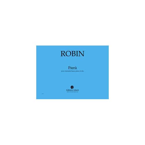JOBERT ROBIN - FTERÀ - CLARINETTE BASSE, PIANO ET ALTO
