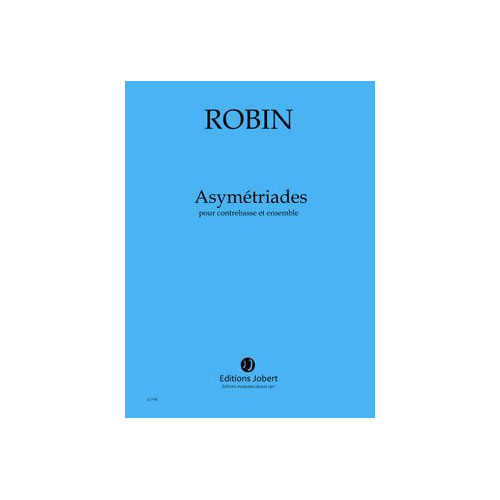 JOBERT Robin - Asymétriades Conducteur - Concerto Pour Contrebasse et Ensemble (16 Musiciens)