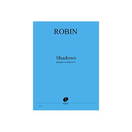 JOBERT ROBIN - SHADOWS (QUATUOR À CORDES N°3) - QUATUOR À CORDES