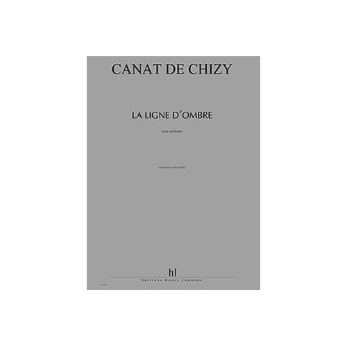 LEMOINE CANAT DE CHIZY E. - LA LIGNE D'OMBRE - ORCHESTRE