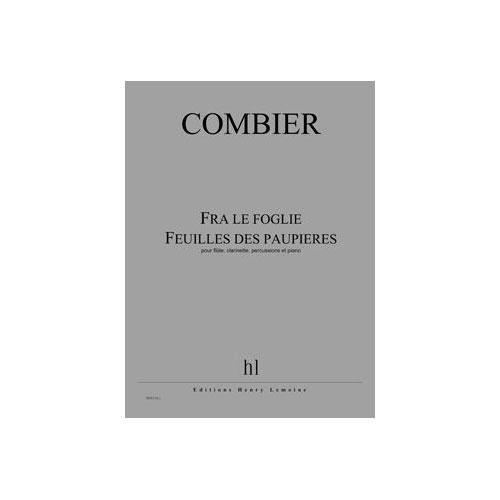 LEMOINE COMBIER JEROME - FRA LE FOGLIE - FEUILLES DES PAUPIERES - FLUTE, CLARINETTE, PERCUSSIONS, PIANO