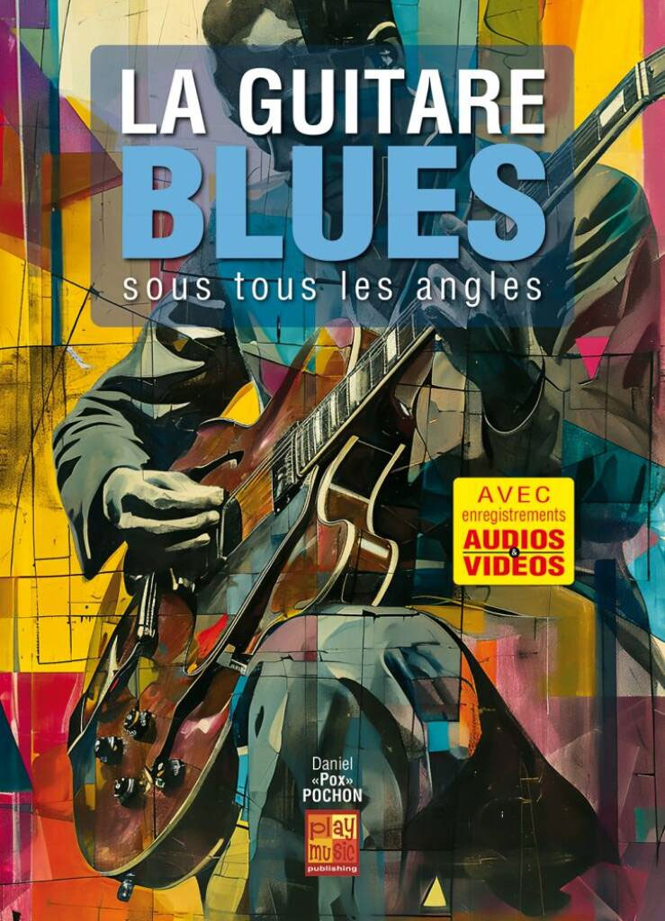PLAY MUSIC PUBLISHING La Guitare Blues sous Tous les Angles