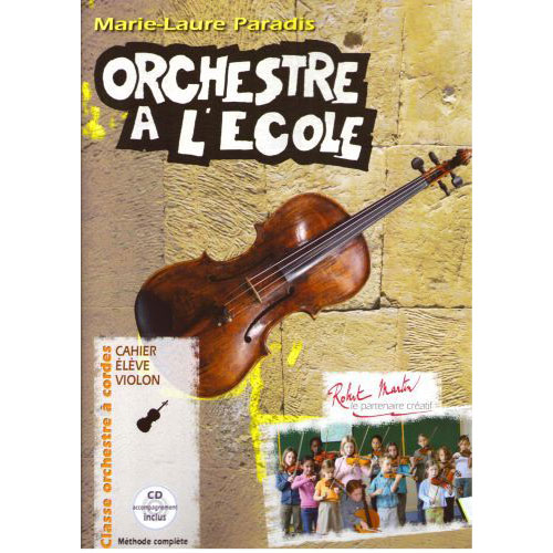 ROBERT MARTIN PARADIS MARIE-LAURE - ORCHESTRE A L'ECOLE - CAHIER ELEVE VIOLON