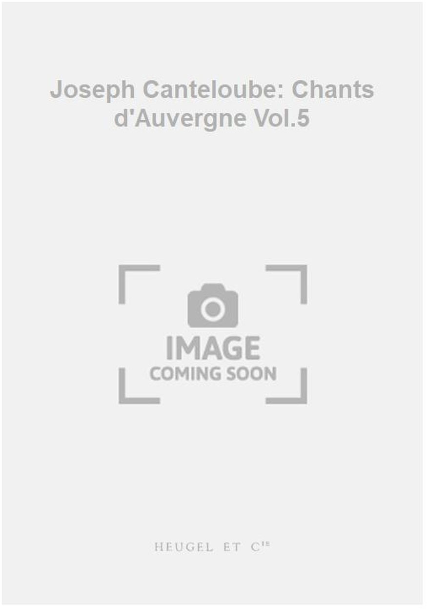 HEUGEL Joseph Canteloube: Chants d'Auvergne Vol.5