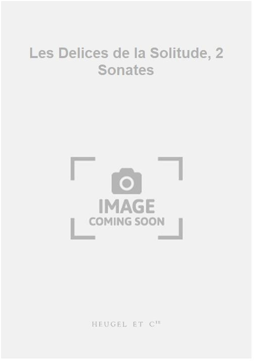 HEUGEL Les Delices de la Solitude, 2 Sonates