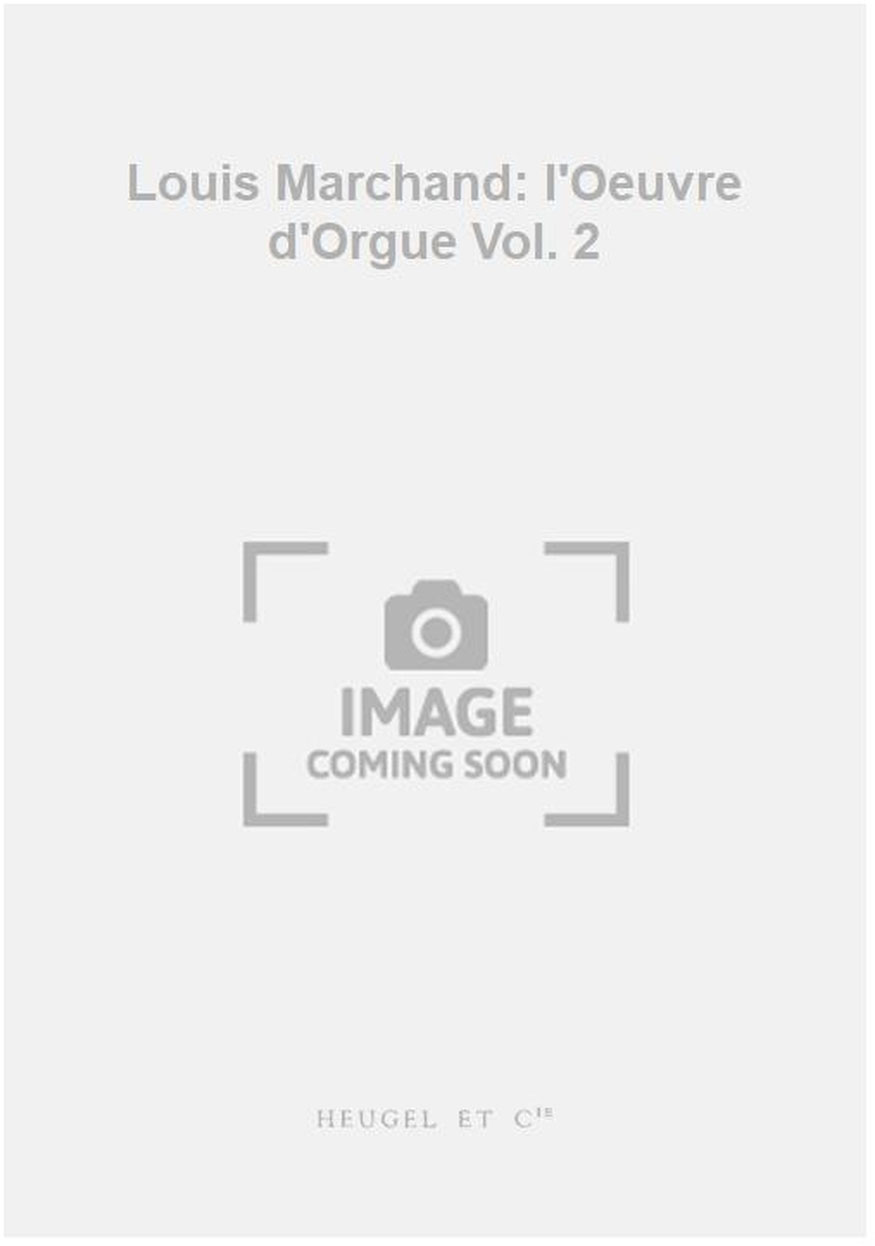 HEUGEL Louis Marchand: l'Oeuvre d'Orgue Vol. 2