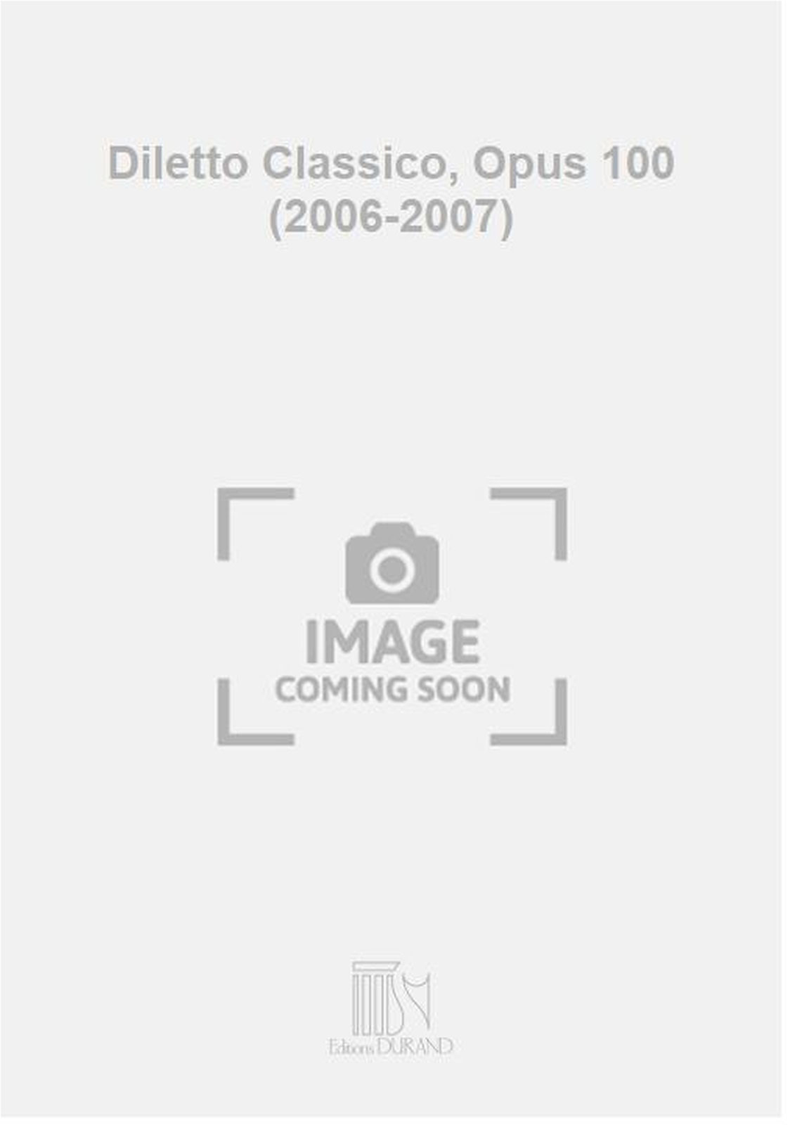 DURAND Diletto Classico, Opus 100 (2006-2007)