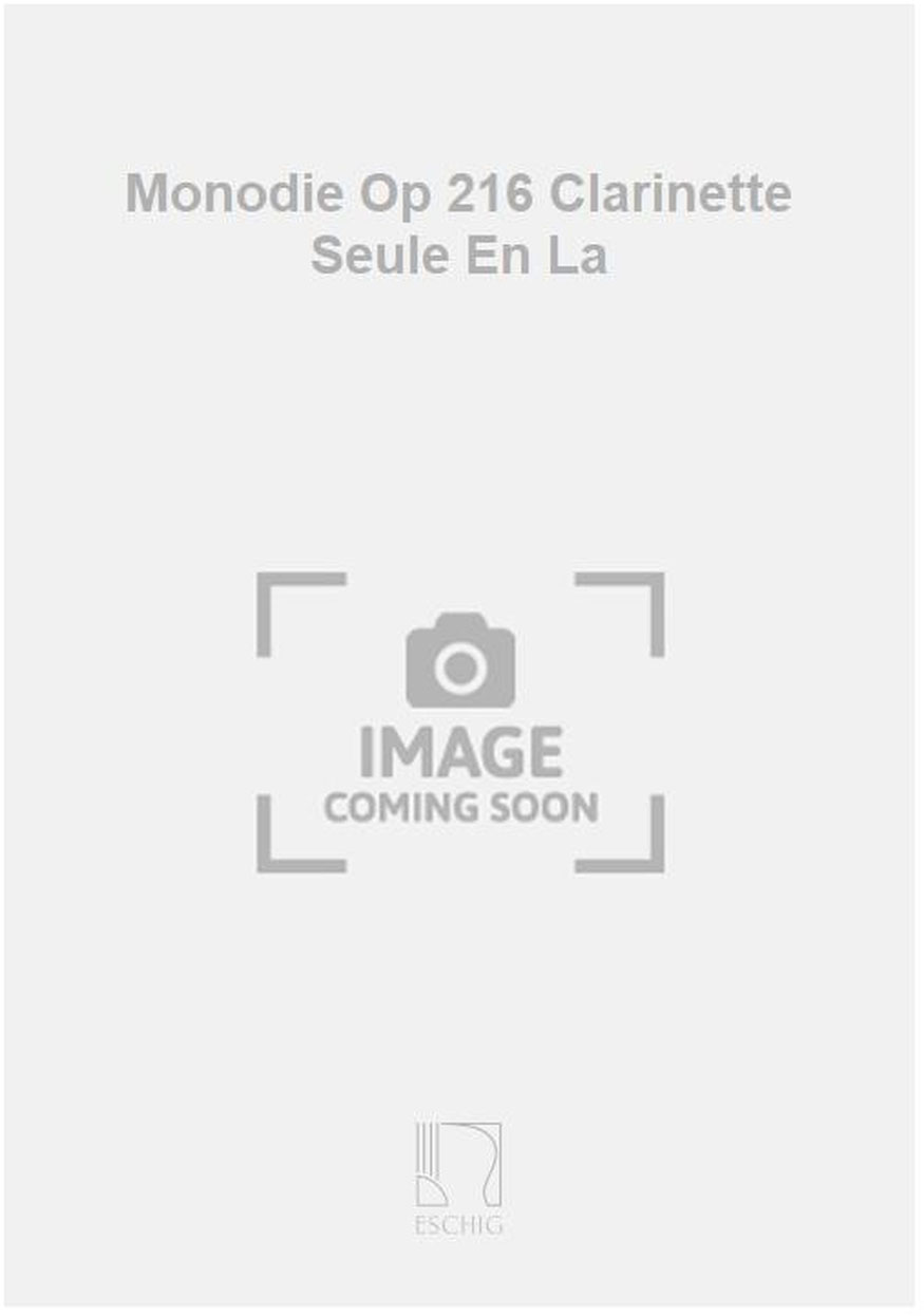 EDITION MAX ESCHIG Monodie Op 216 Clarinette Seule En La