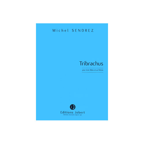 JOBERT SENDREZ MICHEL - TRIBRACHUS - 3 FLUTES ET 1 FLUTISTE