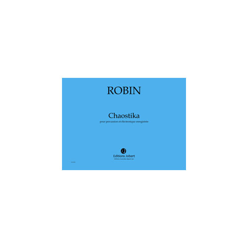JOBERT ROBIN YANN - CHAOSTIKA - PERCUSSION ET ELECTRONIQUE ENREGISTREE