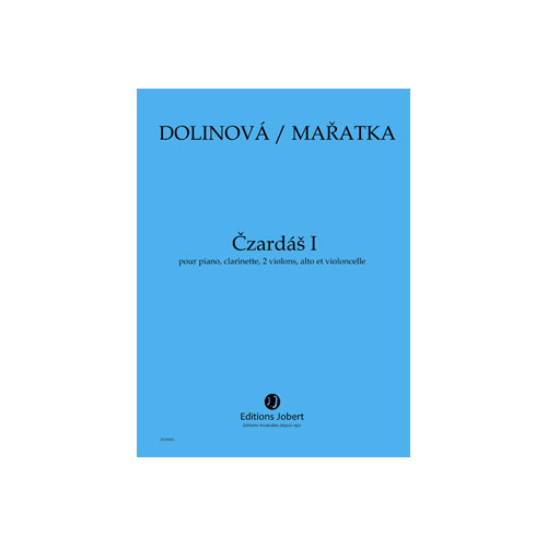JOBERT MARATKA KRYSTOF / DOLINOVA MILENA - CZARDAS I - PIANO, CLARINETTE, 2 VIOLONS, ALTO ET VIOLONCELLE