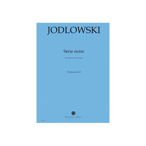 JOBERT JODLOWSKI PIERRE - SERIE NOIRE - POUR PIANO & ELECTRONIQUE - PARTITION & CD