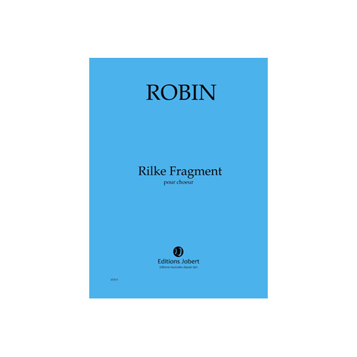JOBERT ROBIN - RILKE FRAGMENT X10EX - CHOEUR