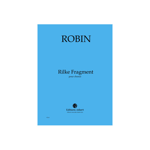 JOBERT ROBIN YANN - RILKE FRAGMENT - CHOEUR