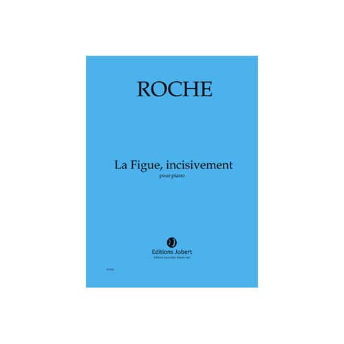 JOBERT ROCHE - FIGUE , INCISIVEMENT (LA) - PIANO