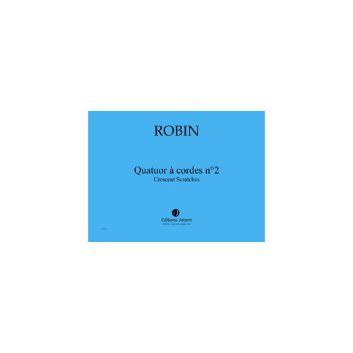 JOBERT ROBIN YANN - QUATUOR A CORDES N.2 CRESCENT SCRATCHES - QUATUOR A CORDES
