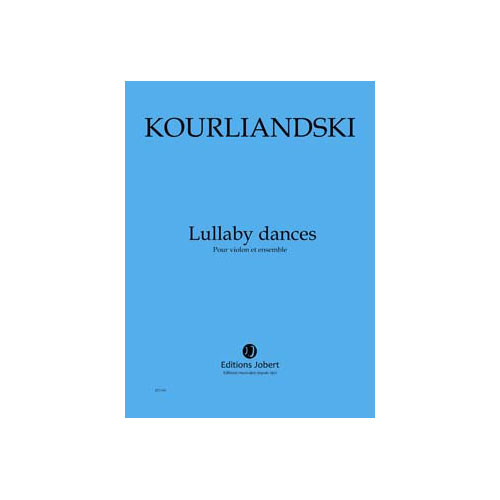 JOBERT KOURLIANDSKI DMITRI - LULLABY DANCES - VIOLON ET ENSEMBLE
