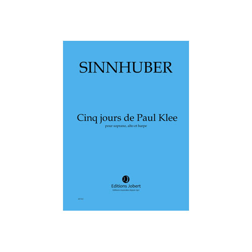 JOBERT SINNHUBER CLAIRE-MELANIE - JOURS DE PAUL KLEE (5) - SOPRANO, ALTO ET HARPE