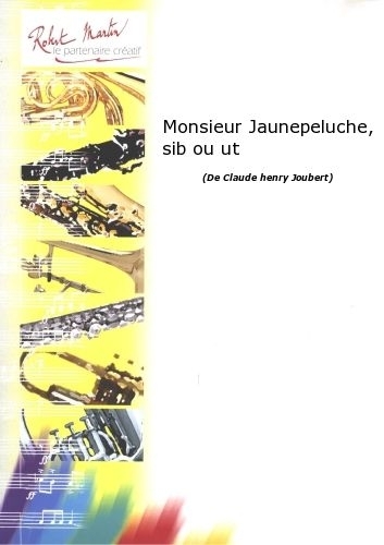 ROBERT MARTIN JOUBERT C.H. - MONSIEUR JAUNEPELUCHE, SIB OU UT