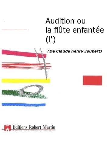 ROBERT MARTIN JOUBERT C.H. - AUDITION OU LA FLUTE ENFANTEE (L')