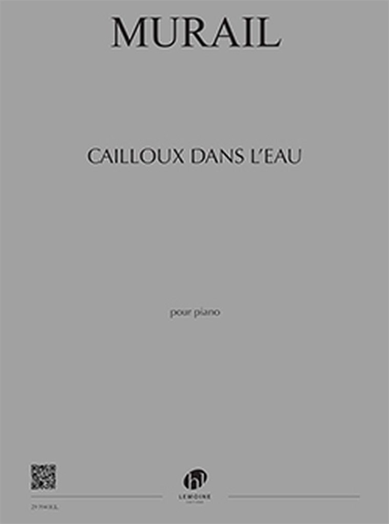 LEMOINE MURAIL TRISTAN - CAILLOUX DANS L'EAU - PIANO