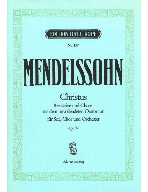 EDITION BREITKOPF MENDELSSOHN BARTHOLDY - CHRIST MWV A 26 (OP. 97) - SOLOISTS, CHOEUR MIXTE ET ORCHESTRE