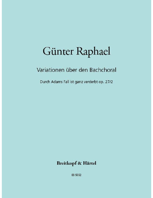 EDITION BREITKOPF RAPHAEL - VARIATIONEN ÜBER DEN BACHCHORAL 'DURCH ADAMS FALL IST GANZ VERDERBT OP. 27/2 - ORGUE