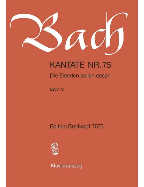 EDITION BREITKOPF BACH - CANTATA BWV 75 DIE ELENDEN SOLLEN ESSEN BWV 75 - SOLOISTS, CHOEUR MIXTE ET ORCHESTRE