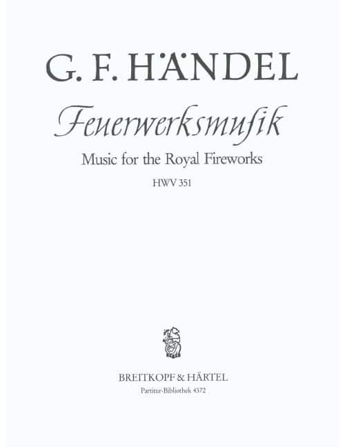 EDITION BREITKOPF HÄNDEL - MUSIC FOR THE ROYAL FIREWORKS IN D MAJOR HWV 351 HWV 351