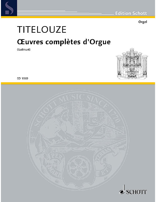 SCHOTT TITELOUZE JEAN - OEUVRES COMPLÈTES D'ORGUE - ORGAN