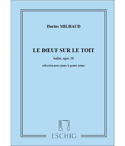 EDITION MAX ESCHIG MILHAUD D. - BOEUF SUR LE TOIT - PIANO 4 MAINS