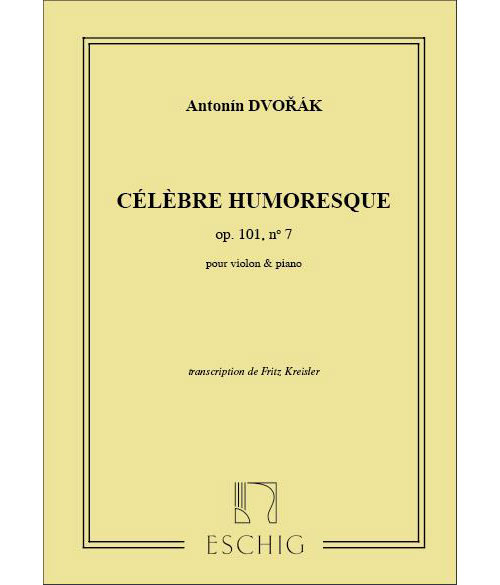 EDITION MAX ESCHIG DVORAK A. - HUMORESQUE OP 101 N 7 - VIOLON ET PIANO